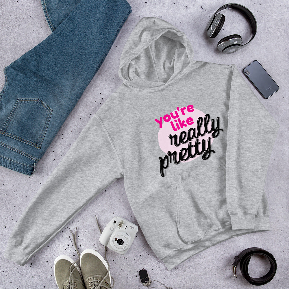 You're Like Really Pretty Hoodie