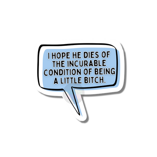 I hope you die of the incurable disease of being a little bitch Sticker (Ted Lasso)