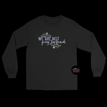 We Are Not Going Backwards Long Sleeve Shirt