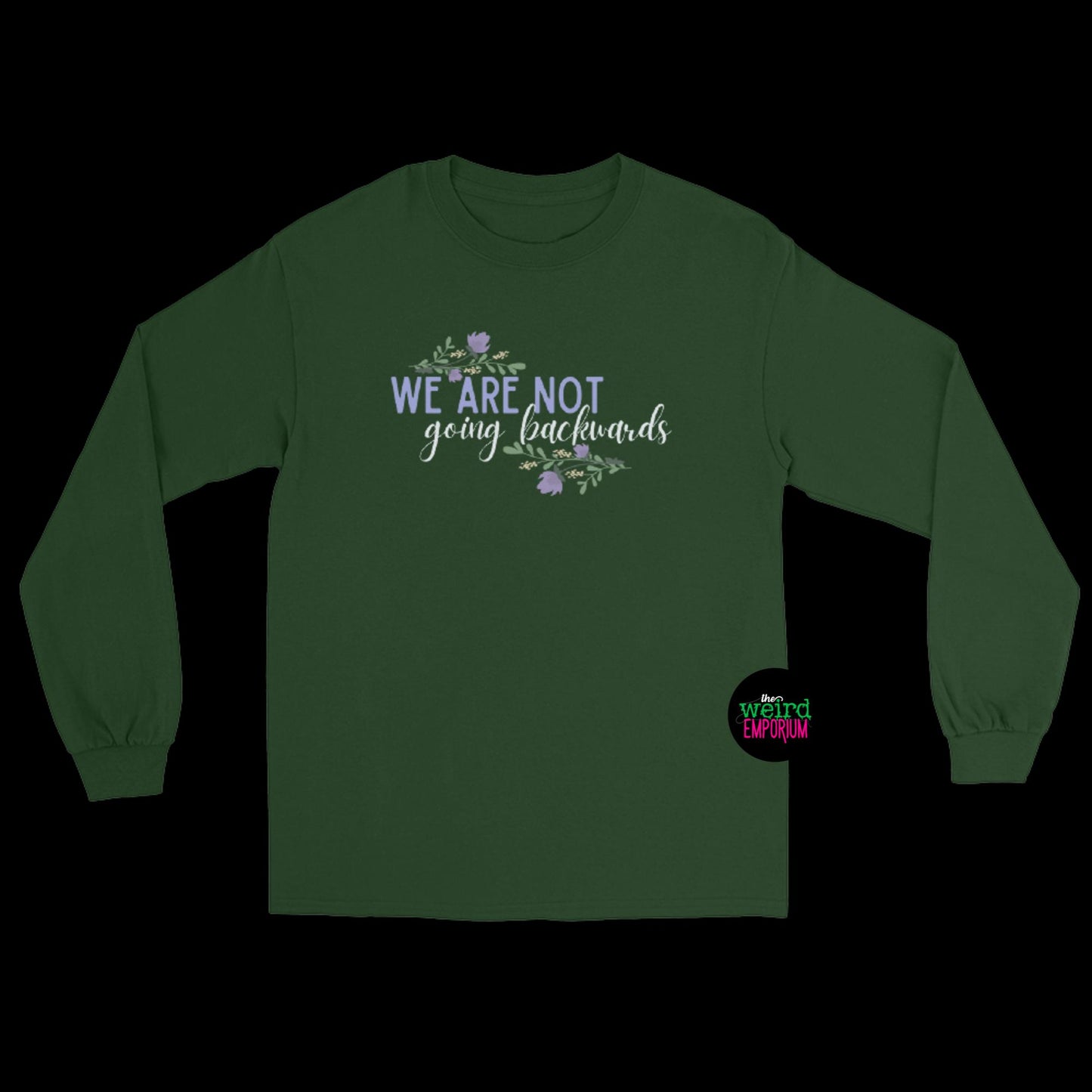 We Are Not Going Backwards Long Sleeve Shirt
