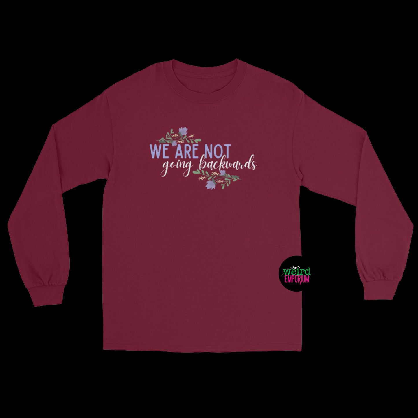 We Are Not Going Backwards Long Sleeve Shirt