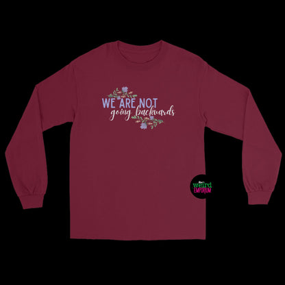 We Are Not Going Backwards Long Sleeve Shirt