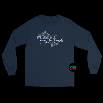 We Are Not Going Backwards Long Sleeve Shirt