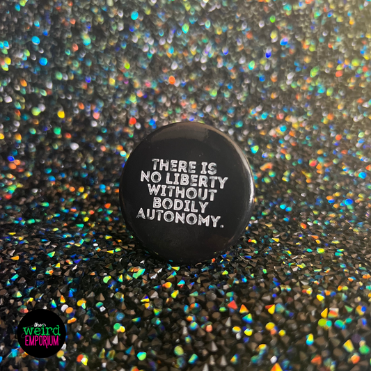 There is No Liberty without Bodily Autonomy Button