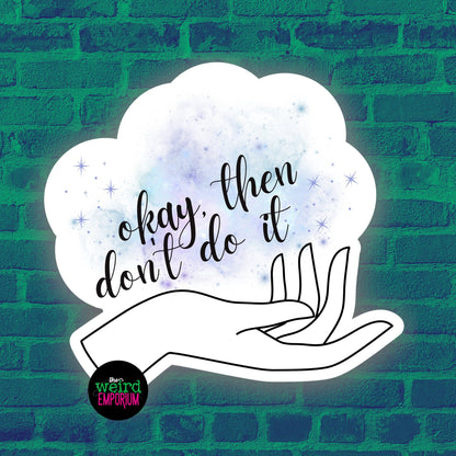 Then don't do it Sticker