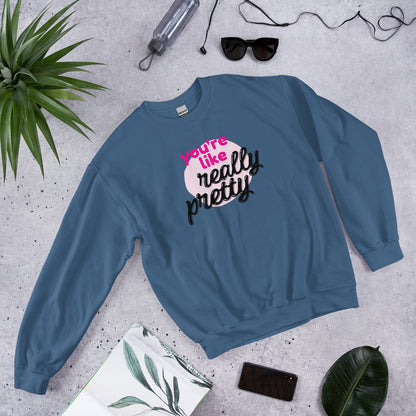 Mean Girls - You're like really pretty Sweatshirt