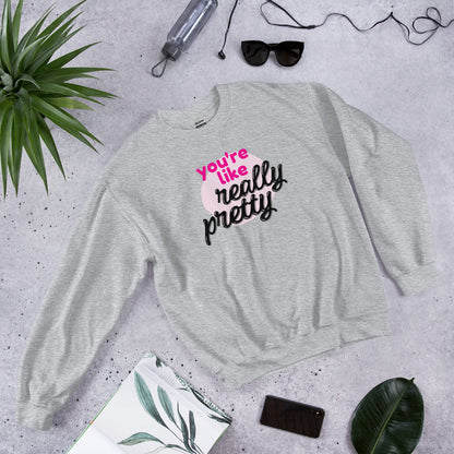 Mean Girls - You're like really pretty Sweatshirt